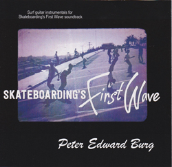 Peter Burg, Skateboarding's First Wave soundtrack CD
