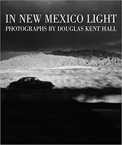 In New Mexico Light, Photographs by Douglas Kent Hall